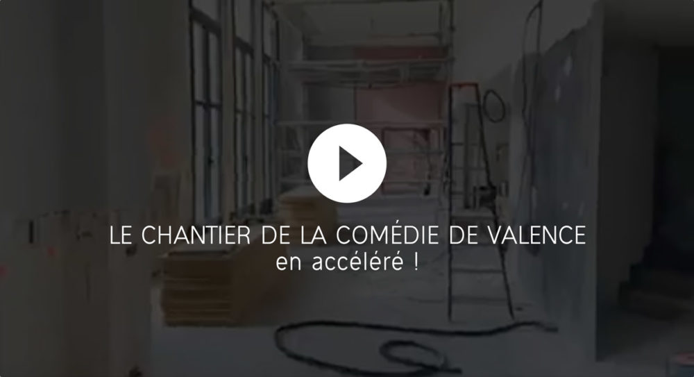 Chantier de la Comédie de Valence en vidéo